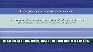 [READ] EBOOK In Your Own Time: A Guide for Patients and Their Carers Facing a Last Illness at Home