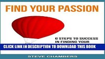 [Ebook] Find Your Passion: 6 Steps to Success in Finding your Passion for a Fulfilling Life