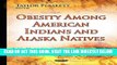 [FREE] EBOOK Obesity Among American Indians and Alaska Natives (Public Health in the 21st Century)