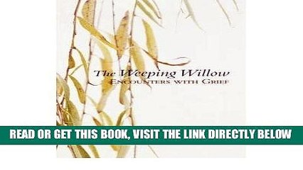 Video herunterladen: [FREE] EBOOK [ The Weeping Willow: Encounters with Grief [ THE WEEPING WILLOW: ENCOUNTERS WITH