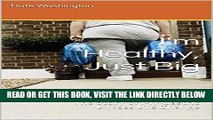 [FREE] EBOOK I m Healthy, Just Big: The Story of My Gastric Bypass Life Change ONLINE COLLECTION