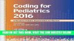 [READ] EBOOK Coding for Pediatrics 2016: A Manual for Pediatric Documentation and Payment ONLINE
