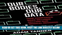 [FREE] EBOOK Our Bodies, Our Data: How Companies Make Billions Selling Our Medical Records BEST