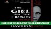 EBOOK] DOWNLOAD The Girl on the Train: A Novel GET NOW