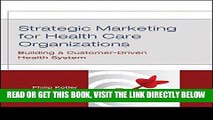[READ] EBOOK Strategic Marketing For Health Care Organizations: Building A Customer-Driven Health