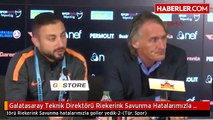 Galatasaray Teknik Direktörü Riekerink Savunma Hatalarımızla Goller Yedik-2-