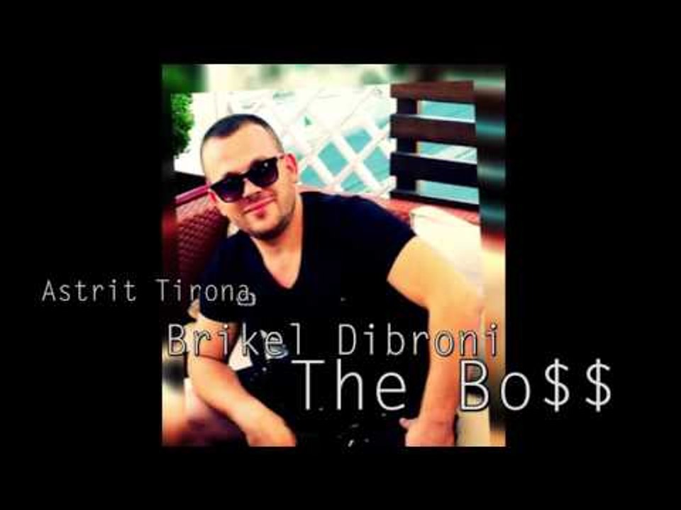 Astrit Tirona - Brikel Dibroni - The Boss