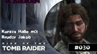 RISE OF THE TOMB RAIDER #030 -  Kurzes Hallo mit Bruder Jakob | Let's Play Rise Of The Tomb Raider