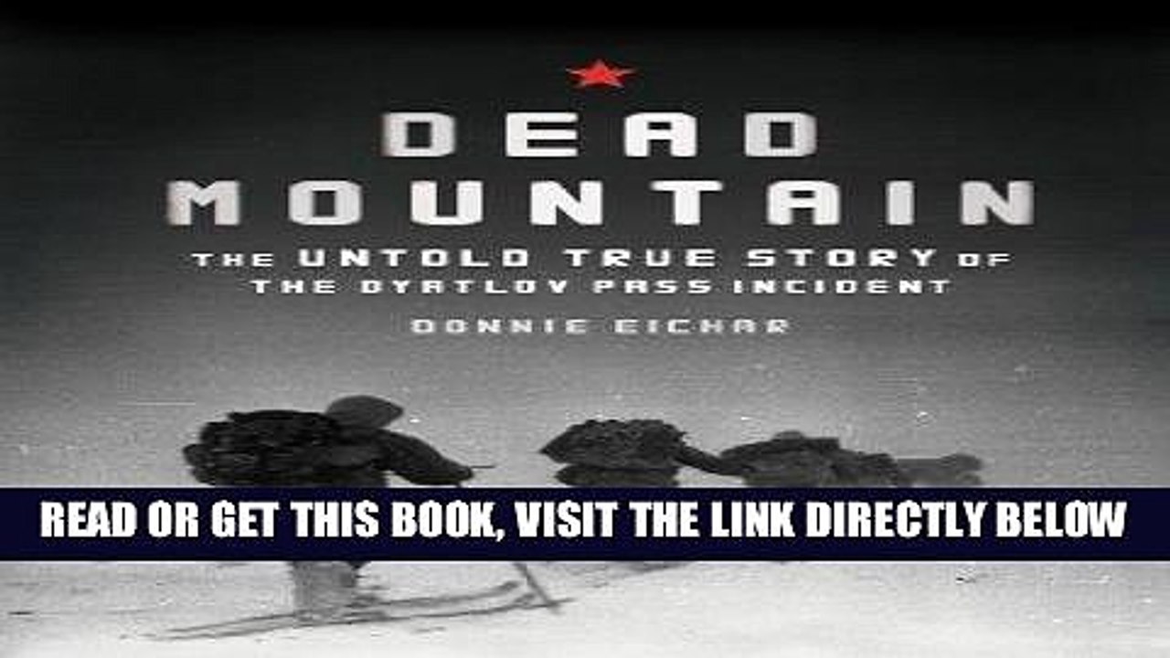 EBOOK] DOWNLOAD Dead Mountain: The Untold True Story of the Dyatlov Pass Incident PDF