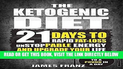 EBOOK] DOWNLOAD Ketogenic Diet: 21 Days To Rapid Fat Loss, Unstoppable Energy And Upgrade Your