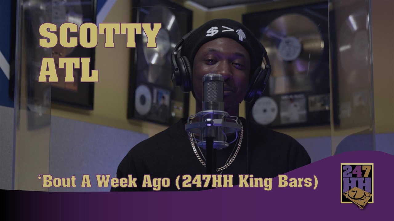 Scotty ATL - Bouta Week Ago (247HH King Bars)