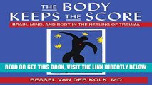 EBOOK] DOWNLOAD The Body Keeps the Score: Brain, Mind, and Body in the Healing of Trauma PDF