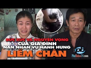 Bức xúc và nguyện vọng của gia đình nạn nhân vụ hành hung, liếm chân ở Nhà Bè