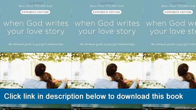 ]]]]]>>>>>[eBooks] When God Writes Your Love Story (Expanded Edition): The Ultimate Guide To Guy/Girl Relationships