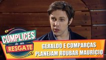 Geraldo e comparças planejam roubar Maurício