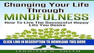 Ebook Mindfulness Meditation: Changing Your Life Through Mindfulness: How To Live The Successful