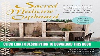 Ebook Sacred Medicine Cupboard: A Holistic Guide and Journal for Caring for Your Family