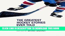 [READ] EBOOK Greatest Hockey Stories Ever Told: The Finest Writers On Ice BEST COLLECTION