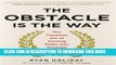 Best Seller The Obstacle Is the Way: The Timeless Art of Turning Trials into Triumph Free Read