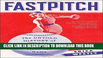 [FREE] EBOOK Fastpitch: The Untold History of Softball and the Women Who Made the Game BEST
