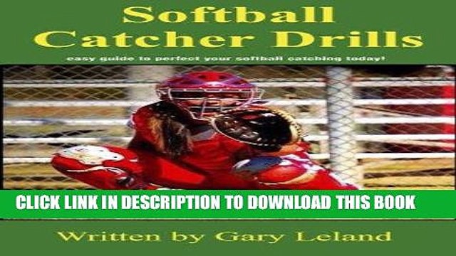 [FREE] EBOOK Softball Catchers Drills: easy guide to perfect your softball catching today!