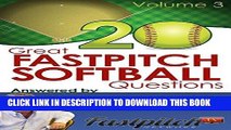 [FREE] EBOOK 20 Great Fastpitch Softball Questions Answered Volume 3: Questions asked on the