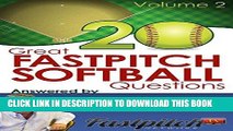 [FREE] EBOOK 20 Great Fastpitch Softball Questions Answered Volume 2: Questions asked on the
