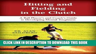 [READ] EBOOK Hitting and Fielding in the Clutch - A Ballplayer and Coach s Guide To Developing