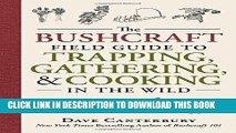 [FREE] EBOOK The Bushcraft Field Guide to Trapping, Gathering, and Cooking in the Wild BEST