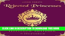 Best Seller Rejected Princesses: Tales of History s Boldest Heroines, Hellions, and Heretics Free