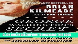 Ebook George Washington s Secret Six: The Spy Ring That Saved the American Revolution Free Read