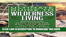 [READ] EBOOK Ultimate Guide to Wilderness Living: Surviving with Nothing But Your Bare Hands and