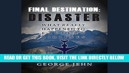 [FREE] EBOOK Final Destination: Disaster: What Really Happened to Eastern Airlines BEST COLLECTION