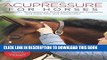 [FREE] EBOOK Acupressure for Horses: Hands-On Techniques to Solve Performance Problems and Ease
