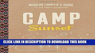 [READ] EBOOK Camp Sunset: A Modern Camper s Guide to the Great Outdoors BEST COLLECTION