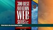 Big Deals  300 Best Aviation Web Sites and 100 More Worth Bookmarking  Best Seller Books Best Seller