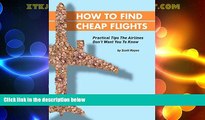 Big Deals  How To Find Cheap Flights: Practical Tips The Airlines Don t Want You To Know  Full