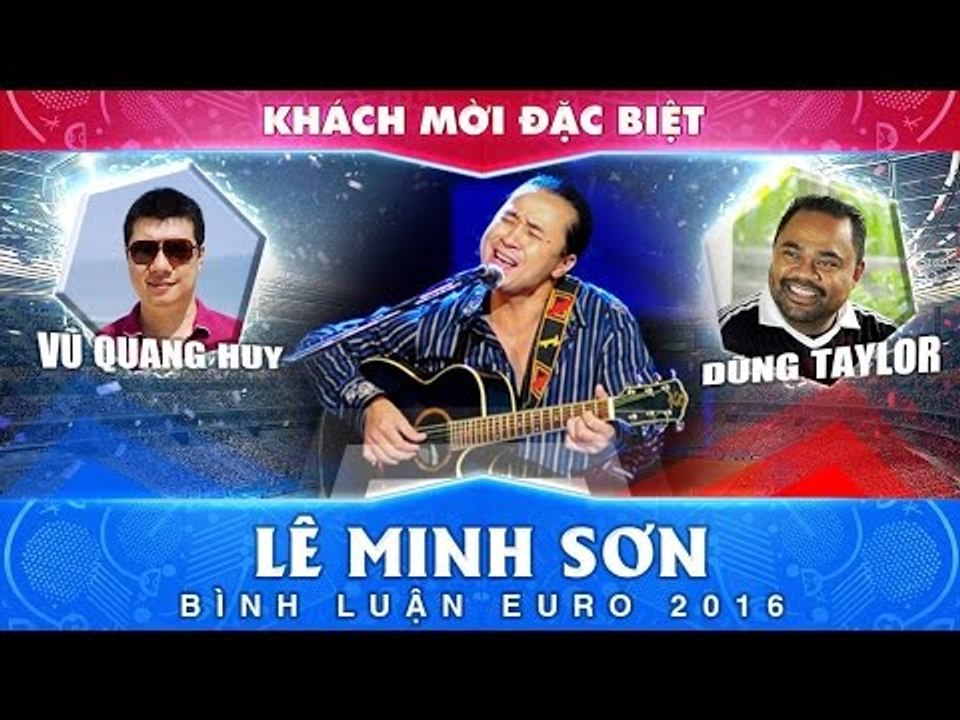Bình luận EURO 2016 với Vũ Quang Huy, Dũng Taylor và khách mời - Số 25