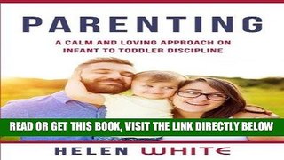 [READ] EBOOK Parenting: A Calm and Loving Approach on Infant to Toddler Discipline: Effective