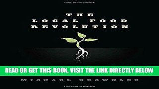 [READ] EBOOK The Local Food Revolution: How Humanity Will Feed Itself in Uncertain Times ONLINE