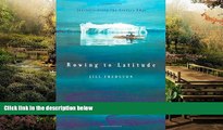 READ FULL  Rowing to Latitude: Journeys Along the Arctic s Edge  READ Ebook Full Ebook