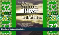 Big Deals  Paddling the Yukon River and it s Tributaries  Full Read Best Seller
