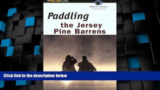 Big Deals  Paddling the Jersey Pine Barrens, 6th (Regional Paddling Series)  Full Read Most Wanted