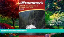 Books to Read  Frommer s Alaska Cruises and Ports of Call 2003 (Frommer s Cruises)  Full Ebooks