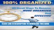 [New] Ebook 100% Organized: 25 Great Ways to Become More Organized and Effective: How to Be 100%,