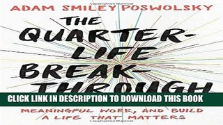 [New] Ebook The Quarter-Life Breakthrough: Invent Your Own Path, Find Meaningful Work, and Build a