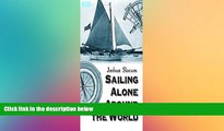 Must Have  Sailing Alone Around the World - Full Book (Also Illustrated): Joshua Slocum  Premium