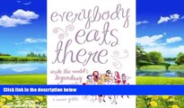 Big Deals  Everybody Eats There: Inside The World s Legendary Restaurants  Full Ebooks Best Seller