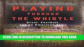 [READ] EBOOK Playing Through the Whistle: Steel, Football, and an American Town ONLINE COLLECTION