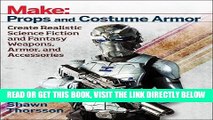[READ] EBOOK Make: Props and Costume Armor: Create Realistic Science Fiction   Fantasy Weapons,